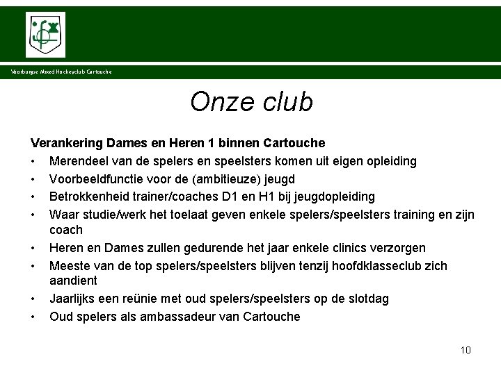 Voorburgse Mixed Hockeyclub Cartouche Onze club Verankering Dames en Heren 1 binnen Cartouche •