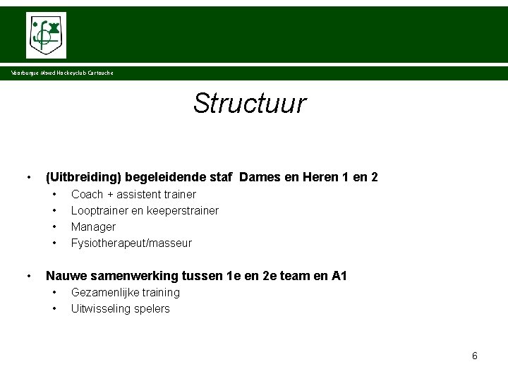 Voorburgse Mixed Hockeyclub Cartouche Structuur • (Uitbreiding) begeleidende staf Dames en Heren 1 en