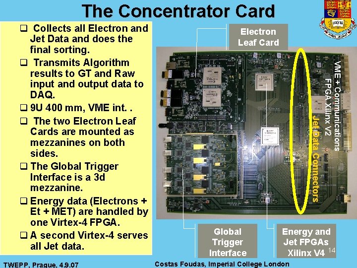 The Concentrator Card Global Trigger Interface VME + Communications FPGA Xilinx V 2 TWEPP,