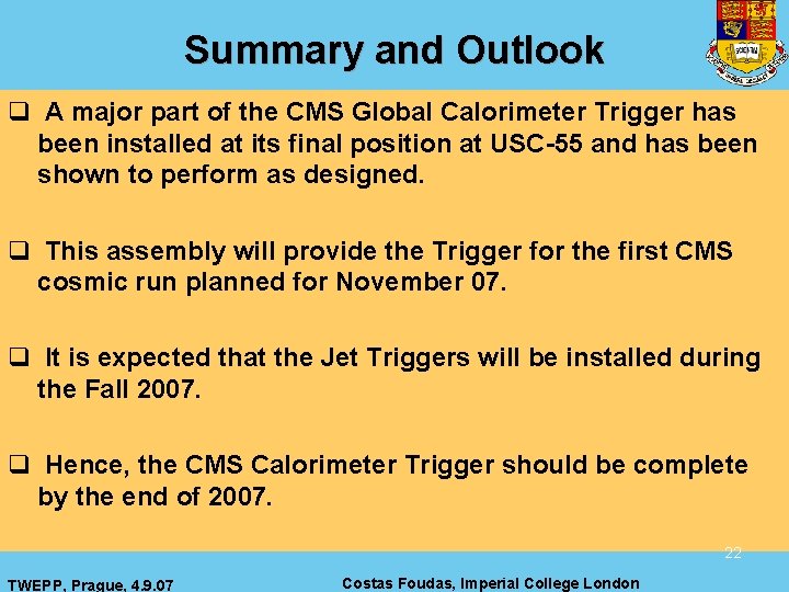 Summary and Outlook q A major part of the CMS Global Calorimeter Trigger has