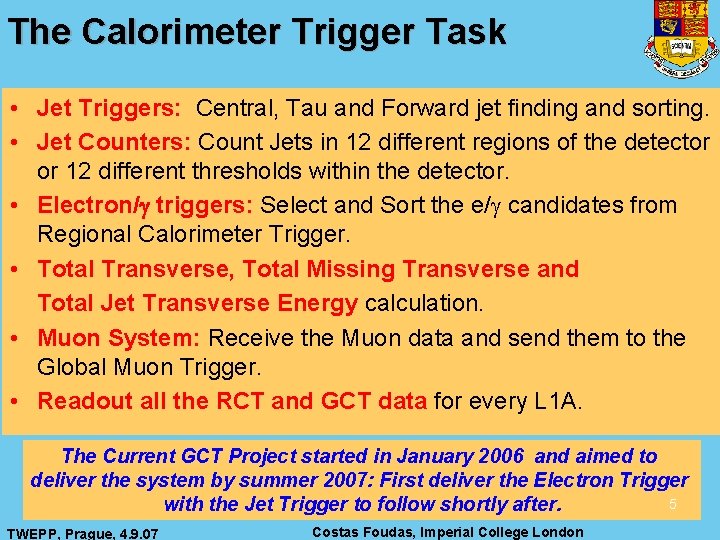 The Calorimeter Trigger Task • Jet Triggers: Central, Tau and Forward jet finding and