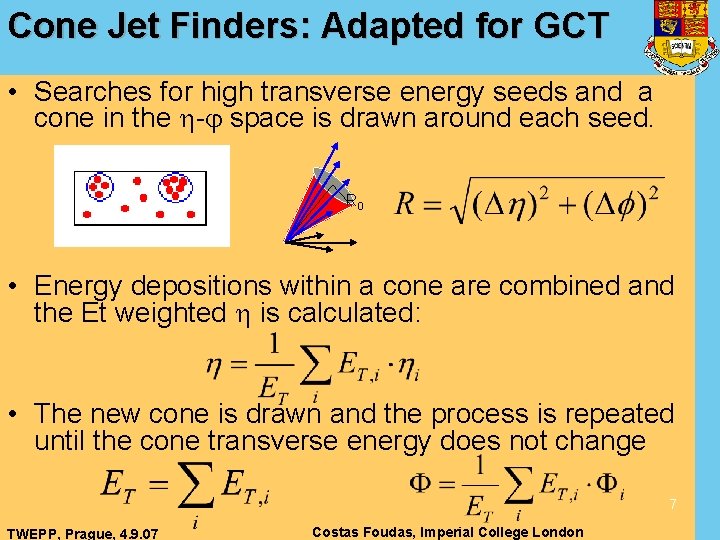 Cone Jet Finders: Adapted for GCT • Searches for high transverse energy seeds and