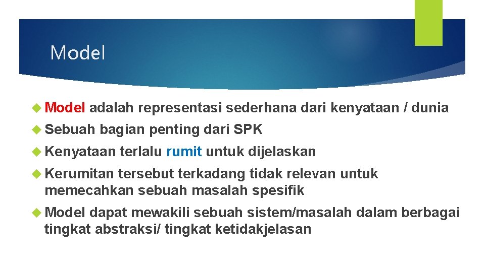 Model adalah representasi sederhana dari kenyataan / dunia Sebuah bagian penting dari SPK Kenyataan