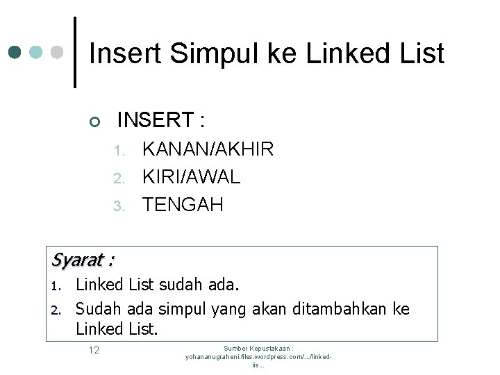 Insert Simpul ke Linked List INSERT : ¢ 1. 2. 3. KANAN/AKHIR KIRI/AWAL TENGAH