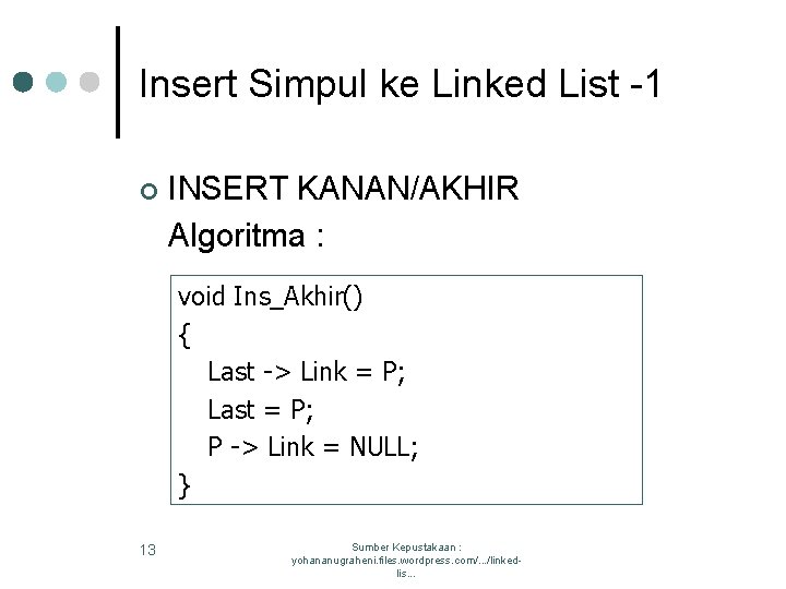 Insert Simpul ke Linked List -1 ¢ INSERT KANAN/AKHIR Algoritma : void Ins_Akhir() {