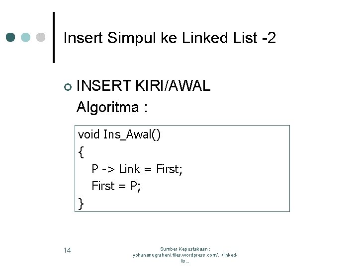 Insert Simpul ke Linked List -2 ¢ INSERT KIRI/AWAL Algoritma : void Ins_Awal() {