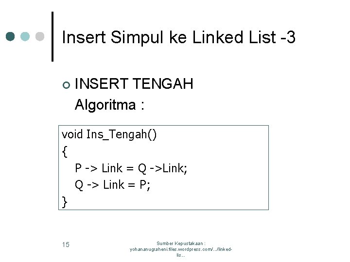 Insert Simpul ke Linked List -3 ¢ INSERT TENGAH Algoritma : void Ins_Tengah() {