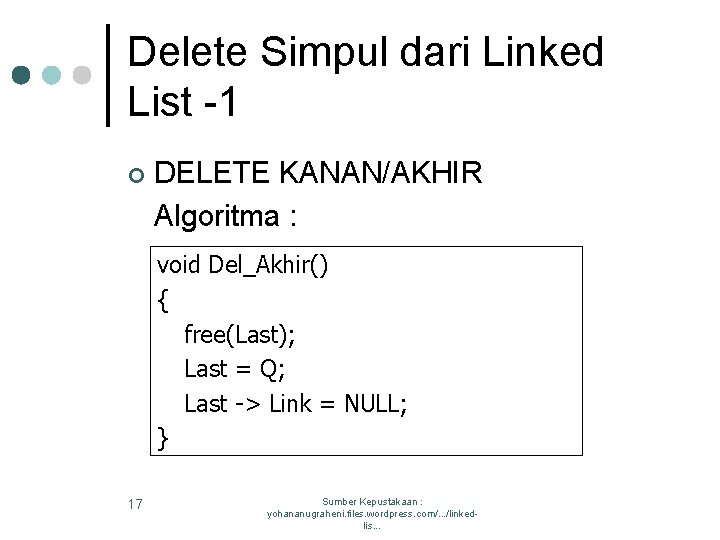 Delete Simpul dari Linked List -1 ¢ DELETE KANAN/AKHIR Algoritma : void Del_Akhir() {