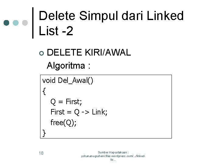 Delete Simpul dari Linked List -2 ¢ DELETE KIRI/AWAL Algoritma : void Del_Awal() {