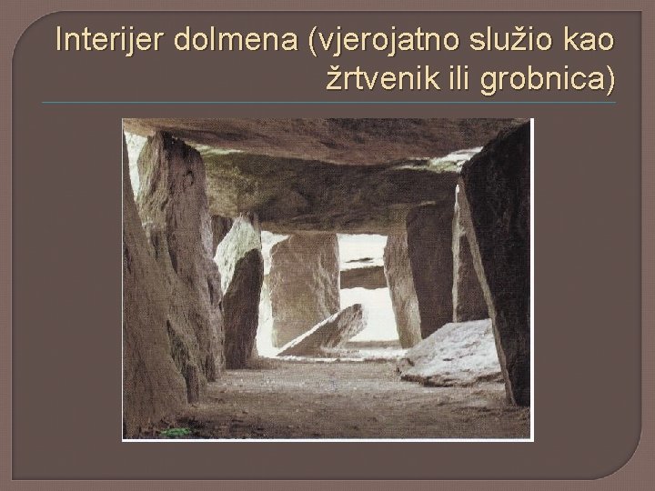 Interijer dolmena (vjerojatno služio kao žrtvenik ili grobnica) 