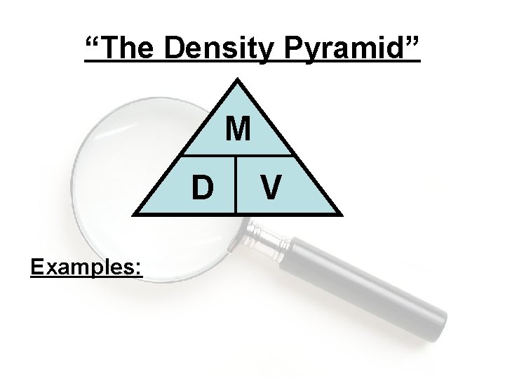 “The Density Pyramid” M D Examples: V 