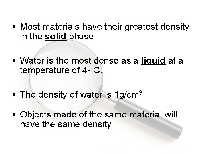  • Most materials have their greatest density in the solid phase • Water