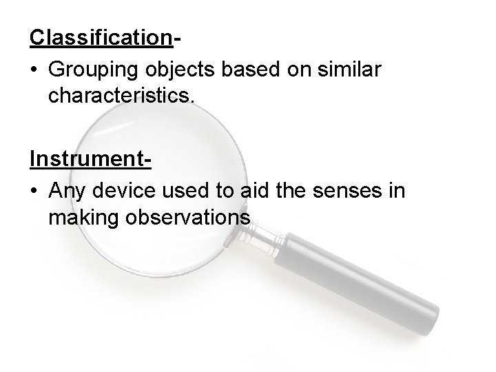 Classification • Grouping objects based on similar characteristics. Instrument • Any device used to