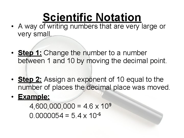 Scientific Notation • A way of writing numbers that are very large or very