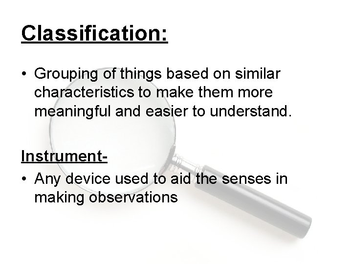Classification: • Grouping of things based on similar characteristics to make them more meaningful