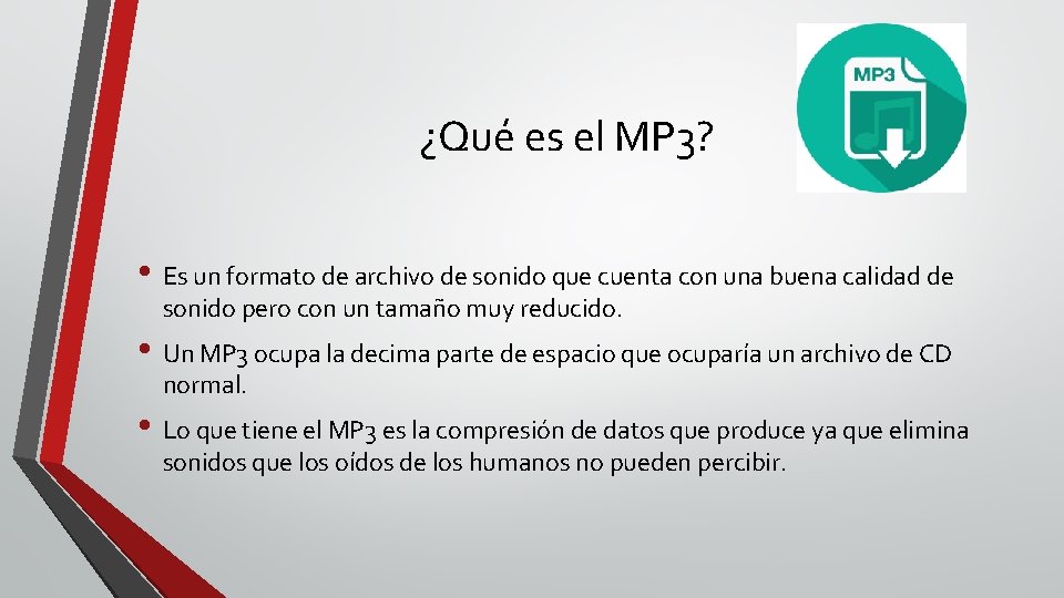 ¿Qué es el MP 3? • Es un formato de archivo de sonido que