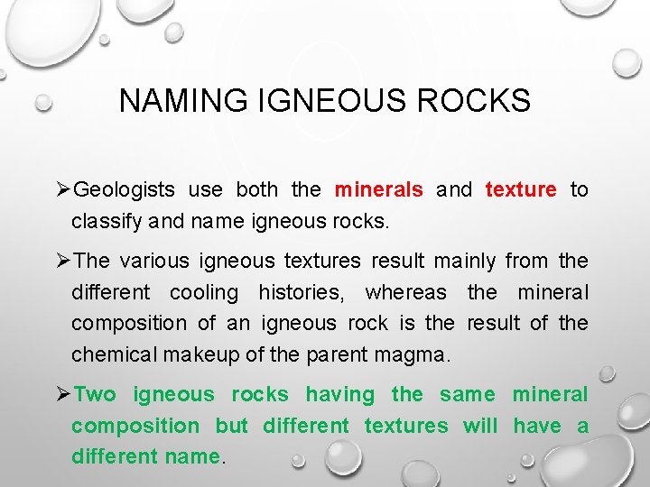 NAMING IGNEOUS ROCKS ØGeologists use both the minerals and texture to classify and name