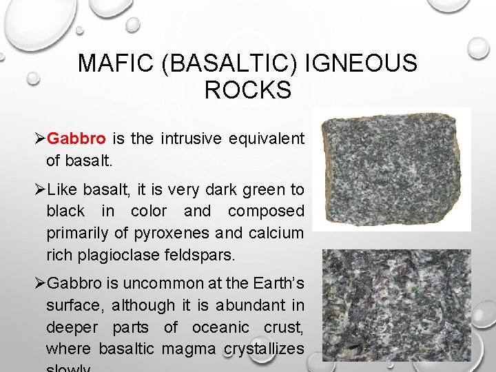 MAFIC (BASALTIC) IGNEOUS ROCKS ØGabbro is the intrusive equivalent of basalt. ØLike basalt, it