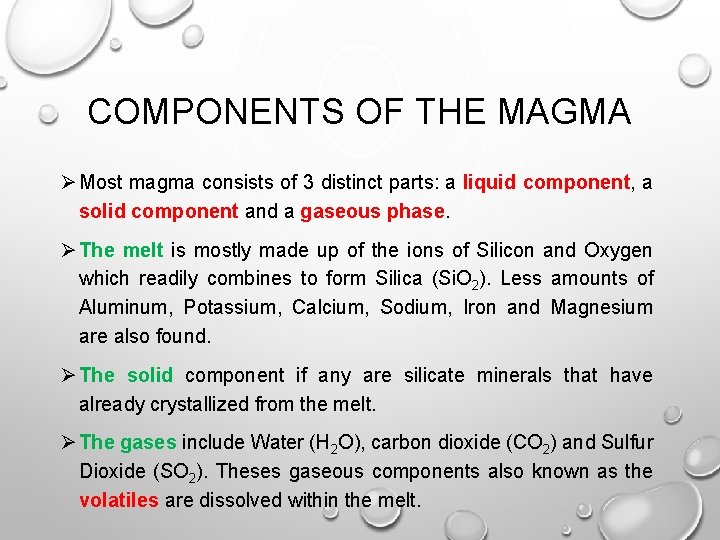 COMPONENTS OF THE MAGMA Ø Most magma consists of 3 distinct parts: a liquid