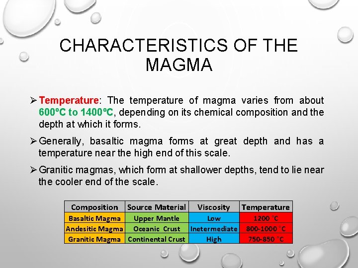 CHARACTERISTICS OF THE MAGMA Ø Temperature: The temperature of magma varies from about 600ºC