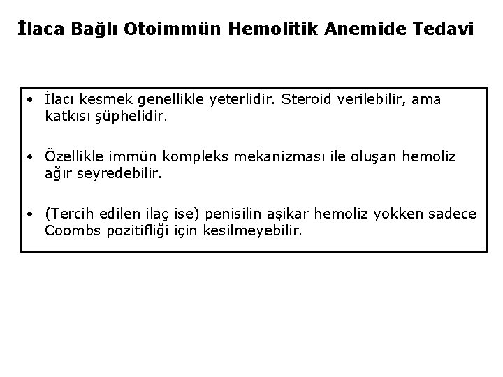 İlaca Bağlı Otoimmün Hemolitik Anemide Tedavi • İlacı kesmek genellikle yeterlidir. Steroid verilebilir, ama