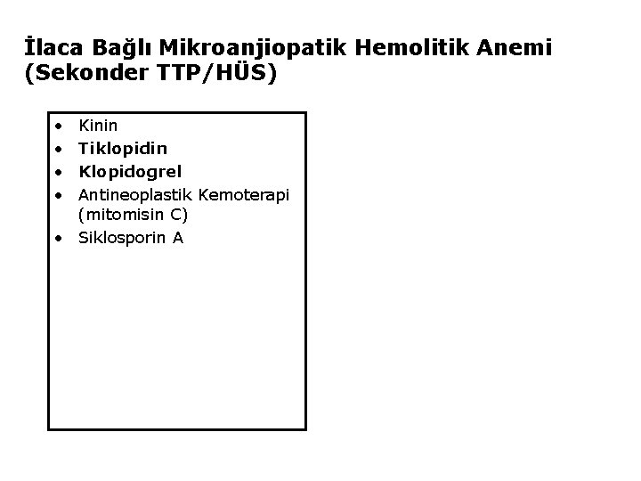 İlaca Bağlı Mikroanjiopatik Hemolitik Anemi (Sekonder TTP/HÜS) • • Kinin Tiklopidin Klopidogrel Antineoplastik Kemoterapi