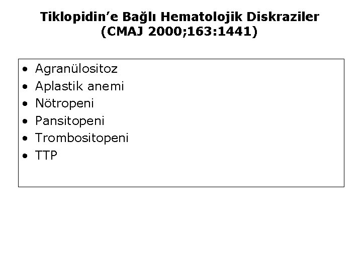 Tiklopidin’e Bağlı Hematolojik Diskraziler (CMAJ 2000; 163: 1441) • • • Agranülositoz Aplastik anemi