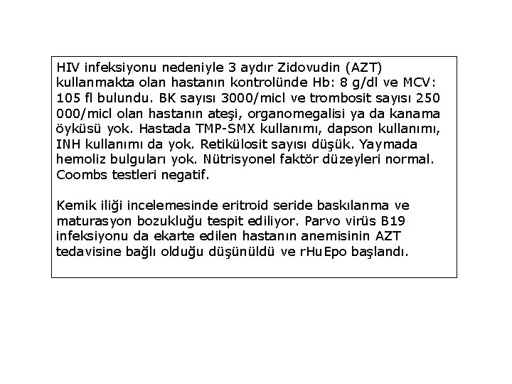 HIV infeksiyonu nedeniyle 3 aydır Zidovudin (AZT) kullanmakta olan hastanın kontrolünde Hb: 8 g/dl