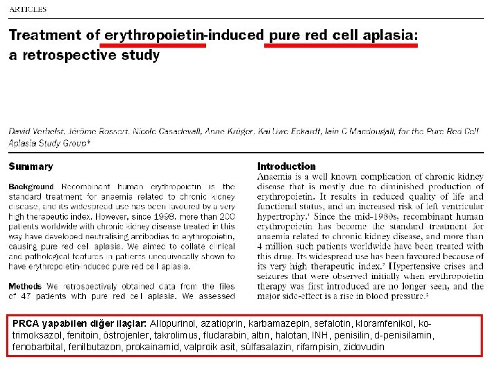 PRCA yapabilen diğer ilaçlar: Allopurinol, azatioprin, karbamazepin, sefalotin, kloramfenikol, kotrimoksazol, fenitoin, östrojenler, takrolimus, fludarabin,