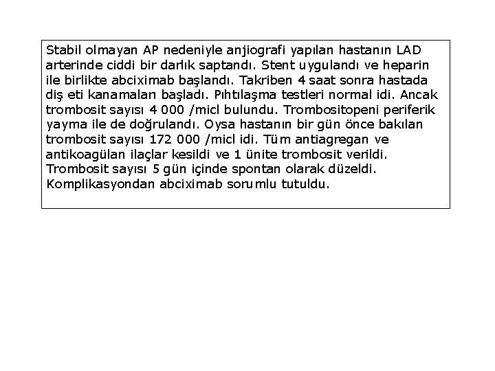 Stabil olmayan AP nedeniyle anjiografi yapılan hastanın LAD arterinde ciddi bir darlık saptandı. Stent