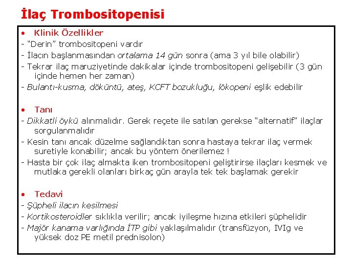 İlaç Trombositopenisi • Klinik Özellikler - “Derin” trombositopeni vardır - İlacın başlanmasından ortalama 14