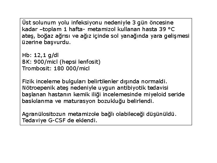 Üst solunum yolu infeksiyonu nedeniyle 3 gün öncesine kadar –toplam 1 hafta- metamizol kullanan