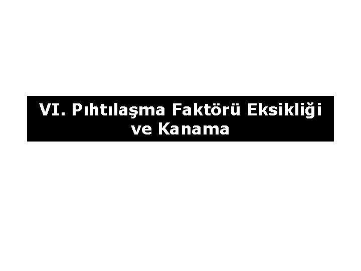 VI. Pıhtılaşma Faktörü Eksikliği ve Kanama 