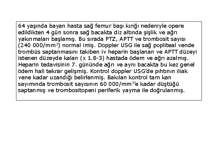 64 yaşında bayan hasta sağ femur başı kırığı nedeniyle opere edildikten 4 gün sonra