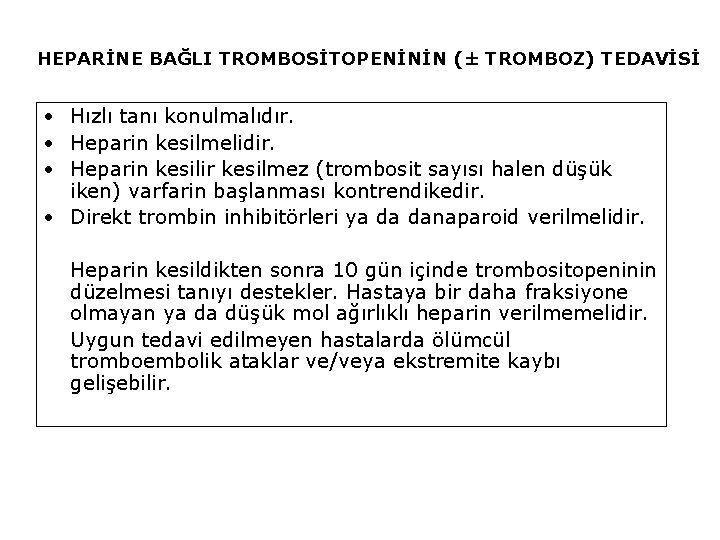 HEPARİNE BAĞLI TROMBOSİTOPENİNİN (± TROMBOZ) TEDAVİSİ • Hızlı tanı konulmalıdır. • Heparin kesilmelidir. •