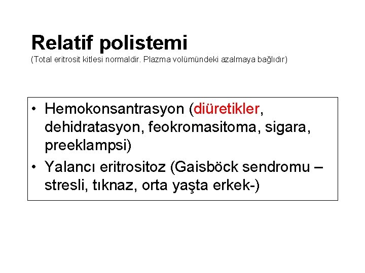 Relatif polistemi (Total eritrosit kitlesi normaldir. Plazma volümündeki azalmaya bağlıdır) • Hemokonsantrasyon (diüretikler, dehidratasyon,