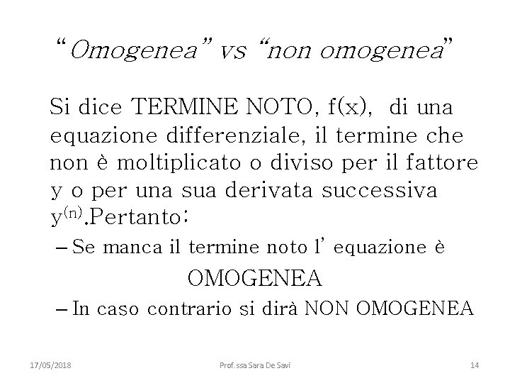 “Omogenea” vs “non omogenea” Si dice TERMINE NOTO, f(x), di una equazione differenziale, il