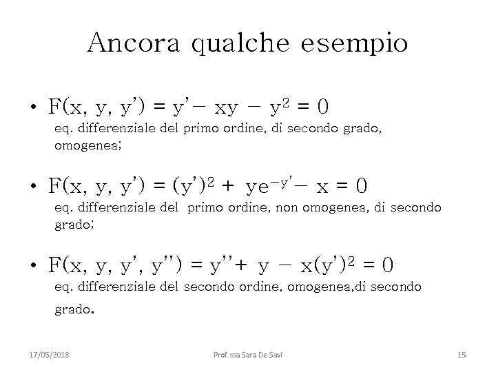 Ancora qualche esempio • F(x, y, y’) = y’− xy − y 2 =