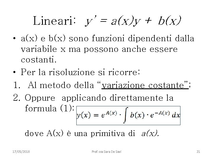 Lineari: y’ = a(x)y + b(x) • a(x) e b(x) sono funzioni dipendenti dalla