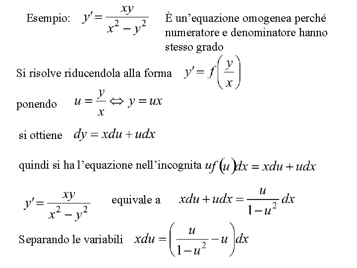 È un’equazione omogenea perché numeratore e denominatore hanno stesso grado Esempio: Si risolve riducendola