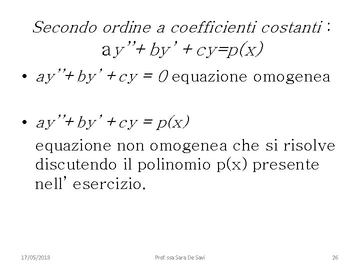 Secondo ordine a coefficienti costanti : ay’’+by’ +cy=p(x) • ay’’+by’ +cy = 0 equazione