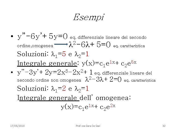 Esempi • y”-6 y’+5 y=0 ordine, omogenea eq. differenziale lineare del secondo 2 -6