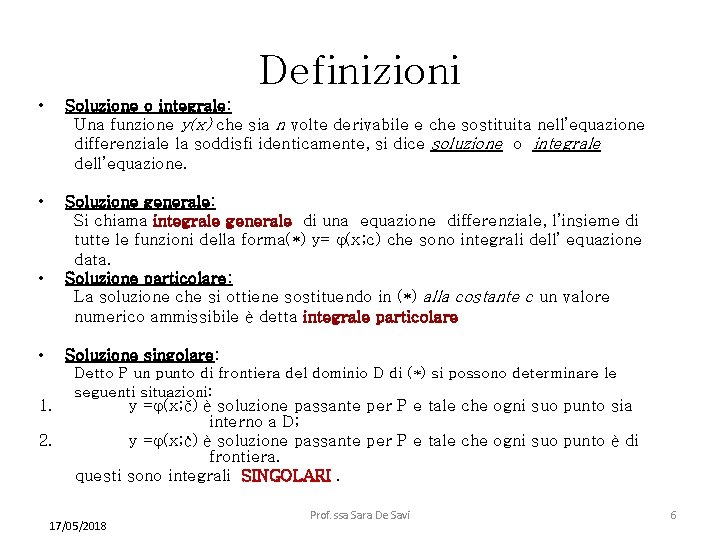 Definizioni • Soluzione o integrale: Una funzione y(x) che sia n volte derivabile e