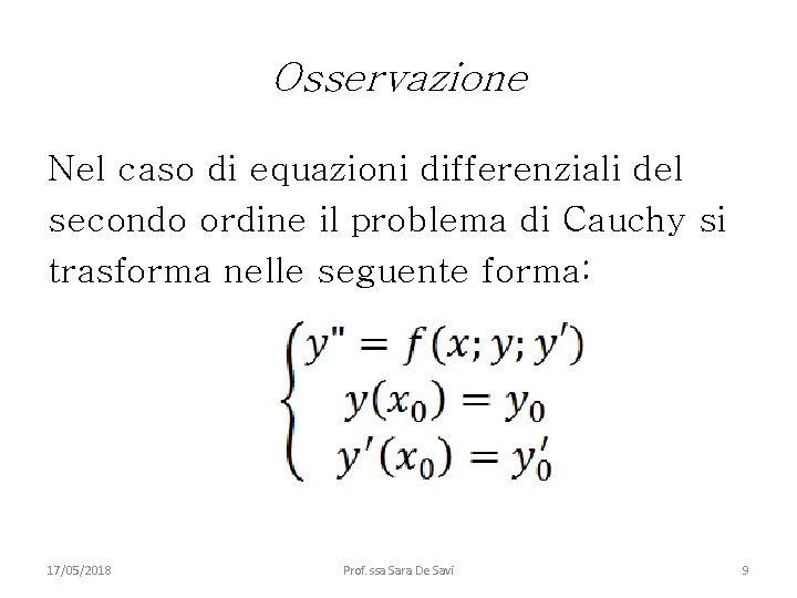 Osservazione Nel caso di equazioni differenziali del secondo ordine il problema di Cauchy si