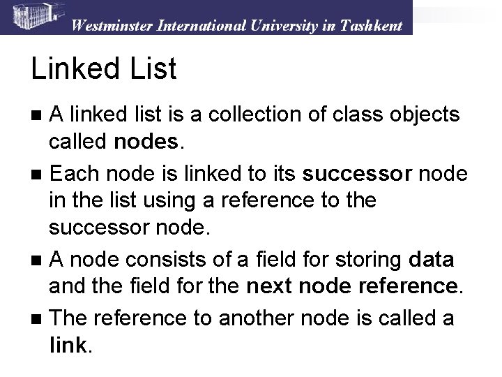 Linked List A linked list is a collection of class objects called nodes. n