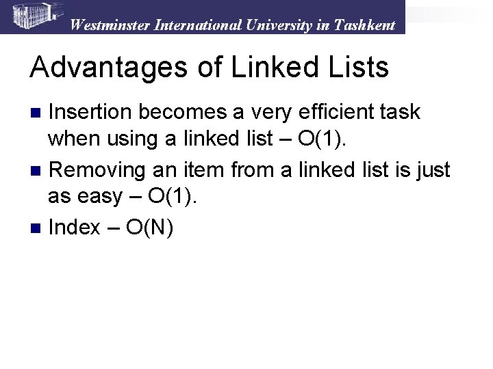 Advantages of Linked Lists Insertion becomes a very efficient task when using a linked