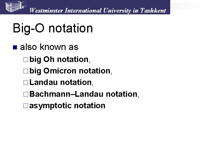 Big-O notation n also known as ¨ big Oh notation, ¨ big Omicron notation,