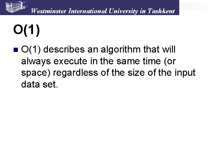 O(1) n O(1) describes an algorithm that will always execute in the same time
