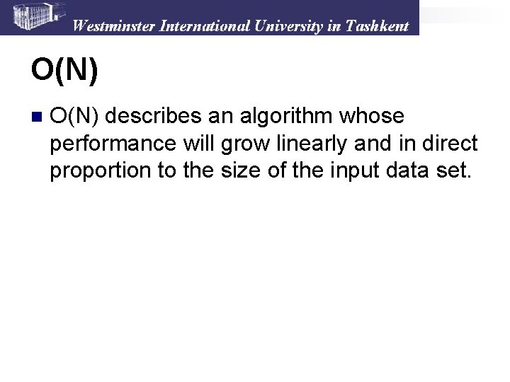 O(N) n O(N) describes an algorithm whose performance will grow linearly and in direct