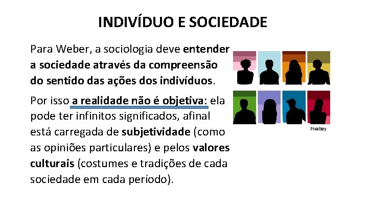 INDIVÍDUO E SOCIEDADE Para Weber, a sociologia deve entender a sociedade através da compreensão